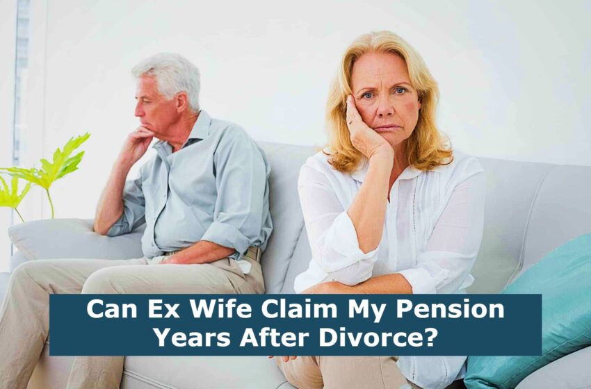  Can Ex Wife Claim My Pension Years After Divorce?