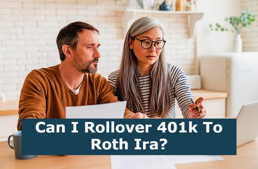  Can I Rollover 401k To Roth Ira?