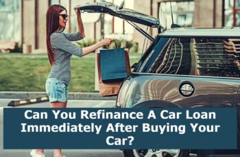 Can You Refinance A Car Loan Immediately After Buying Your Car?