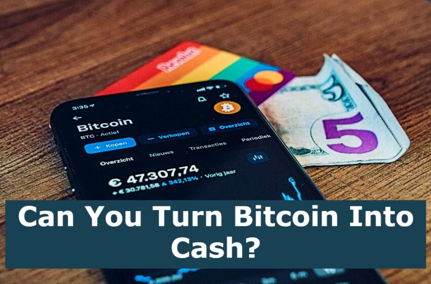  Can You Turn Bitcoin Into Cash?