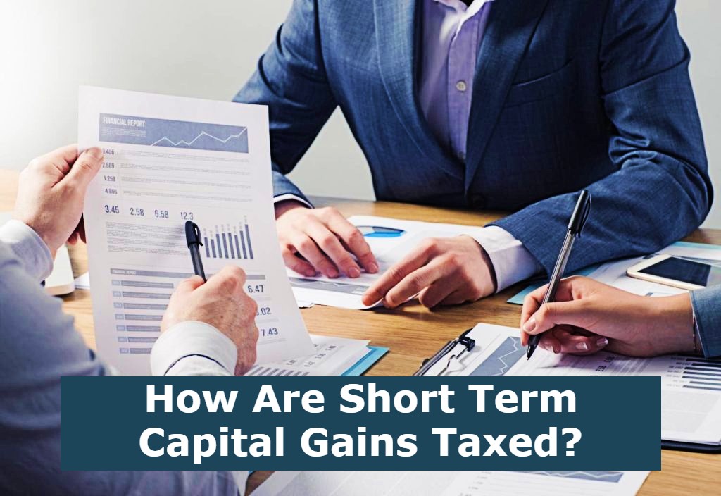 How Are Short Term Capital Gains Taxed?
