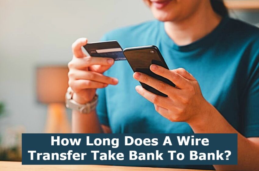  How Long Does A Wire Transfer Take Bank To Bank?