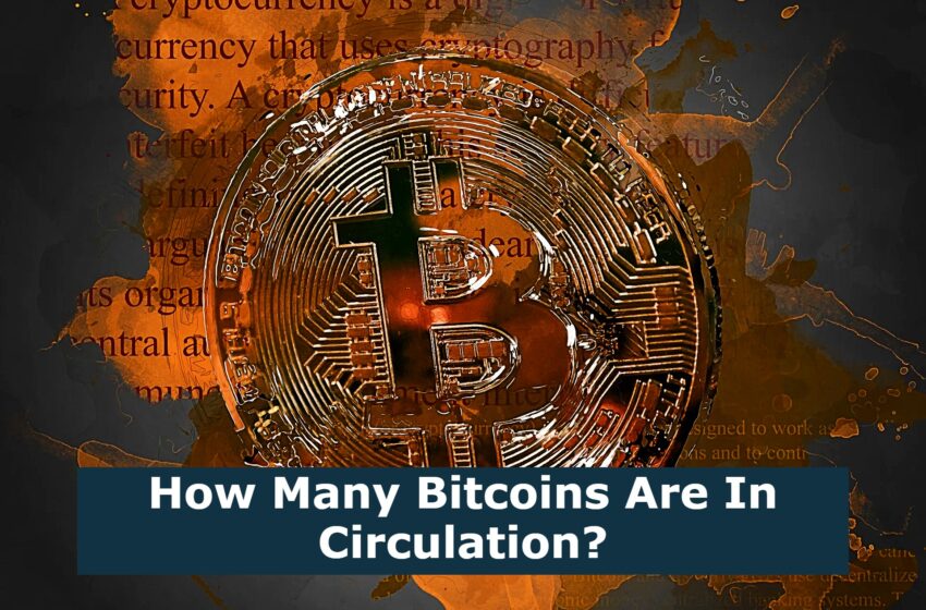  How Many Bitcoins Are In Circulation?