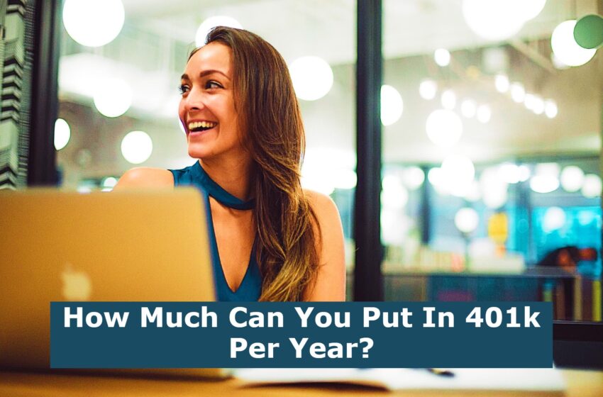  How Much Can You Put In 401k Per Year?