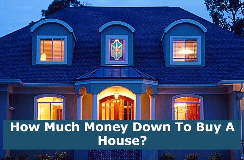  How Much Money Down To Buy A House?