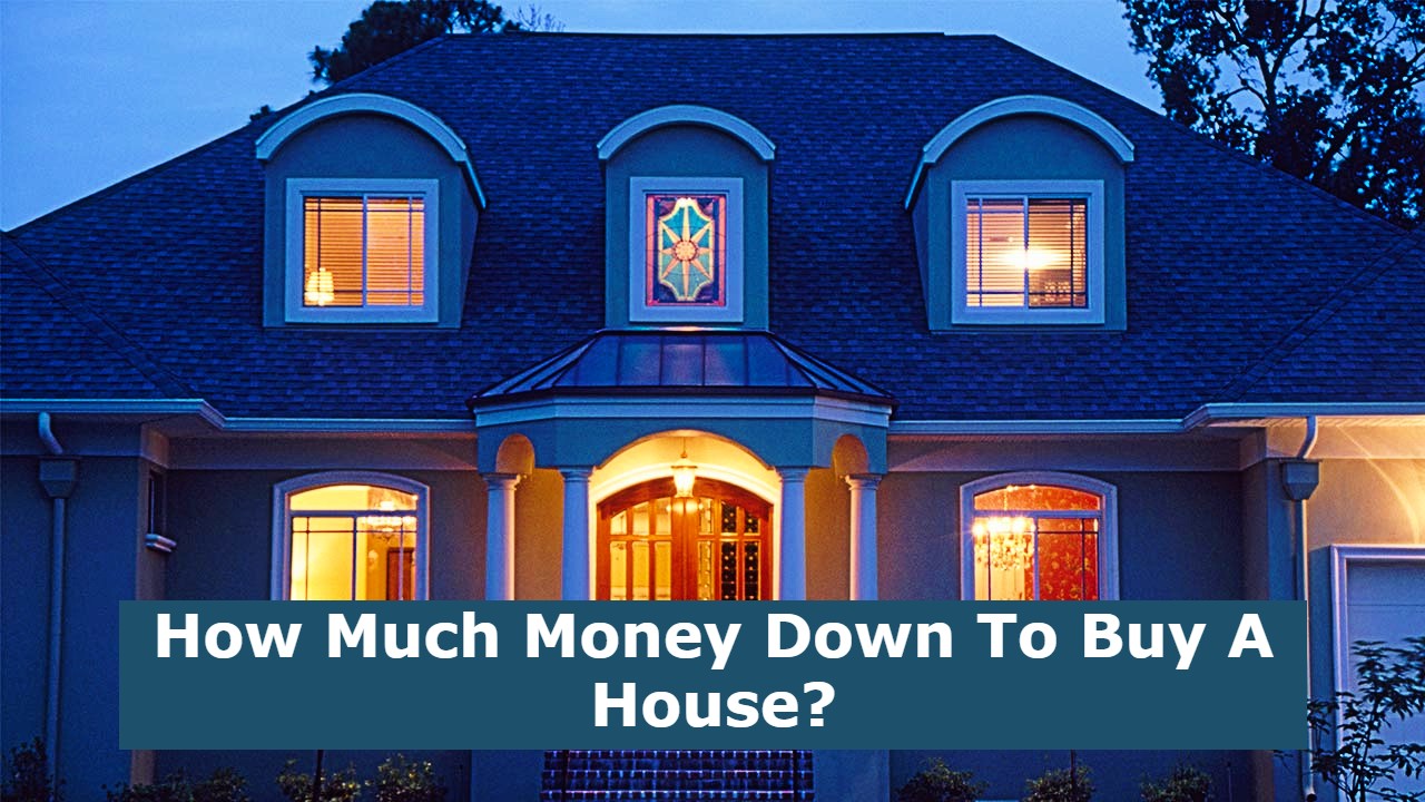 How Much Money Down To Buy A House?