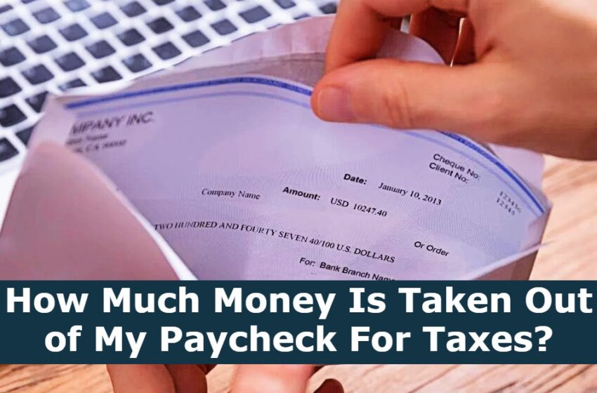  How Much Money Is Taken Out of My Paycheck For Taxes?