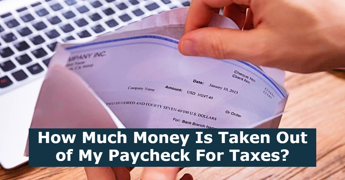 How Much Money Is Taken Out of My Paycheck For Taxes?
