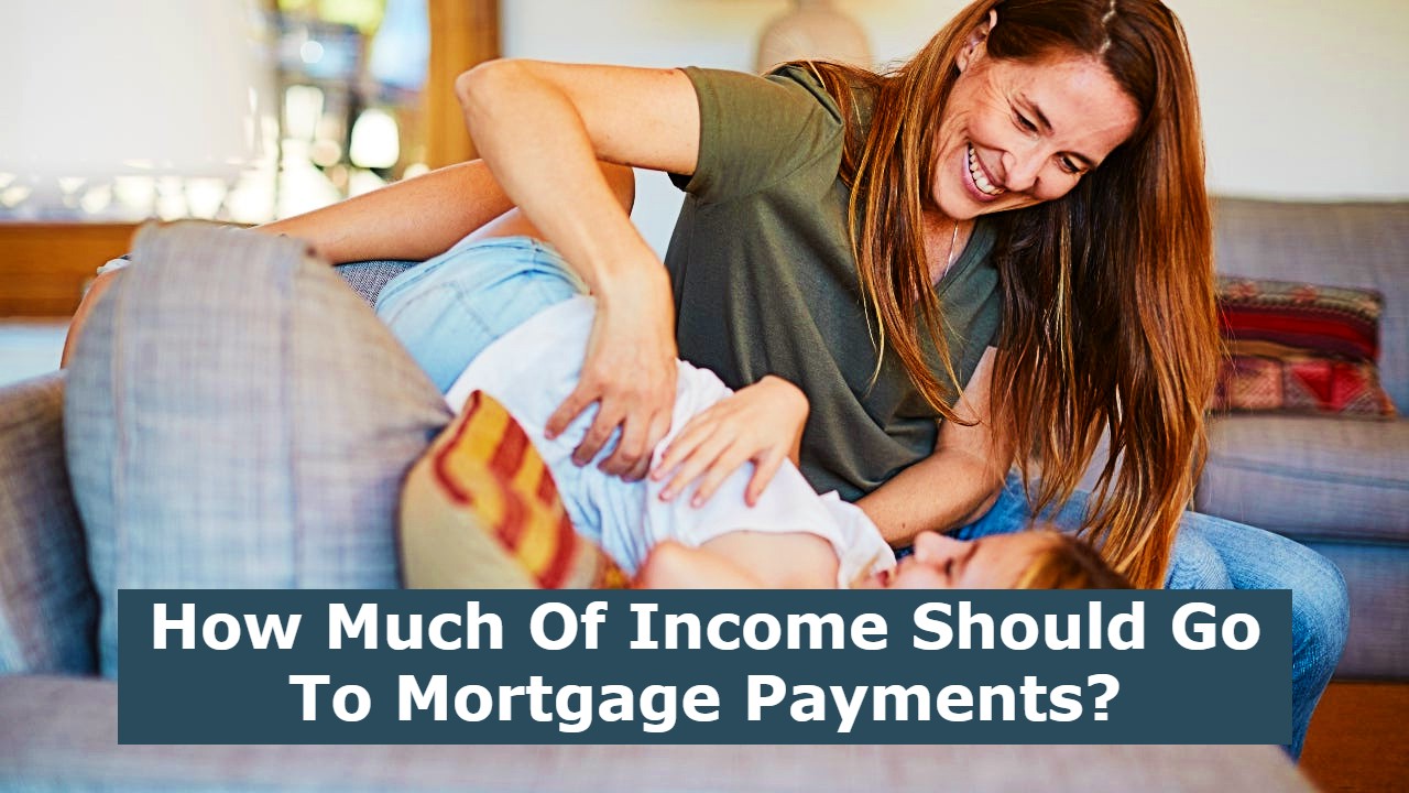How Much Of Income Should Go To Mortgage Payments?