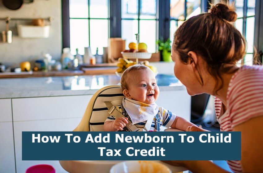  How To Add Newborn To Child Tax Credit