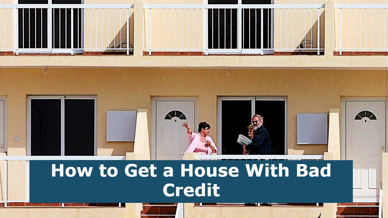 How to Get a House With Bad Credit