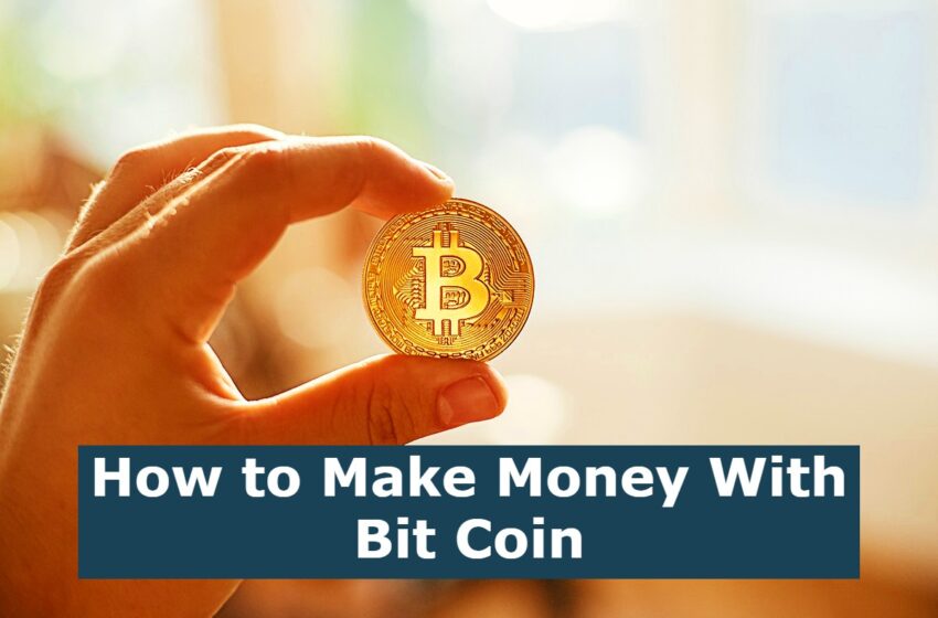  How to Make Money With Bit Coin