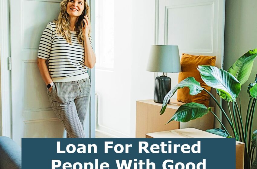  Loan For Retired People With Good Credit Score
