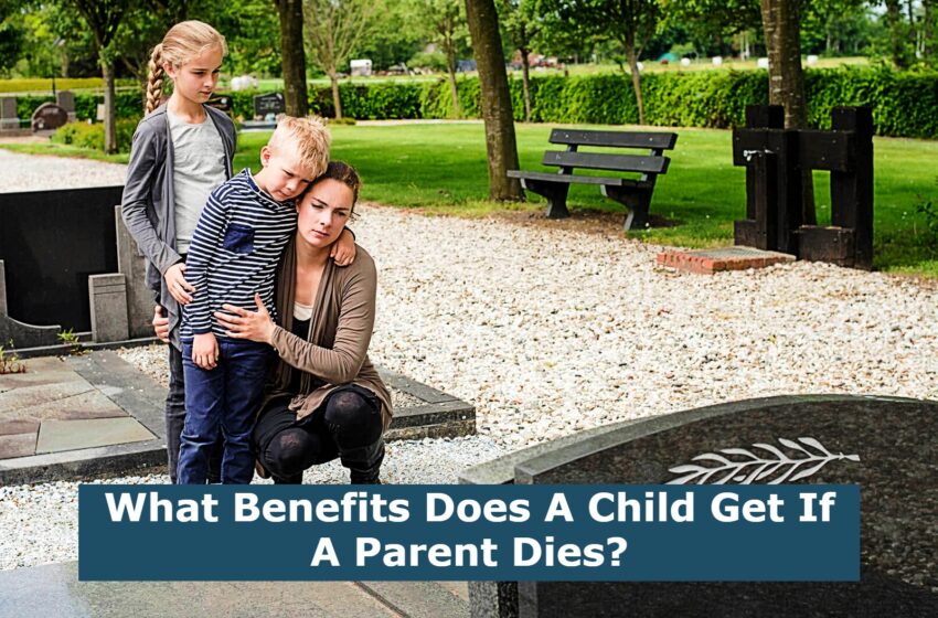 What Benefits Does A Child Get If A Parent Dies?
