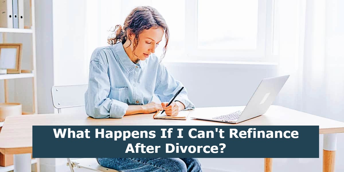 What Happens If I Can't Refinance After Divorce?