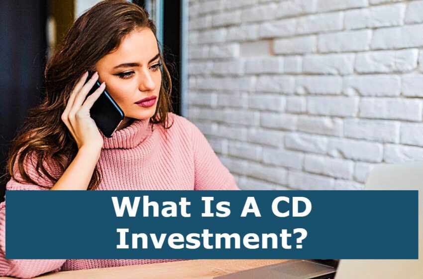  What Is A CD Investment?