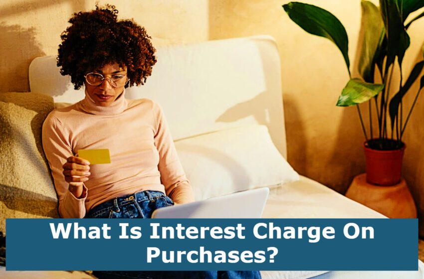  What Is Interest Charge On Purchases?