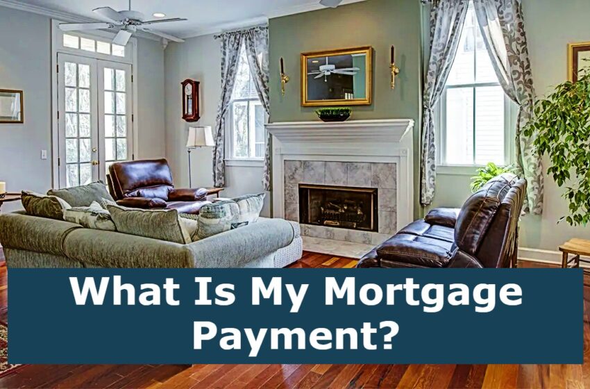  What Is My Mortgage Payment?