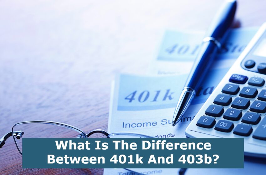  What Is The Difference Between 401k And 403b?
