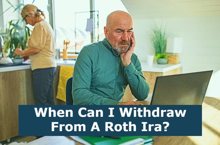 When Can I Withdraw From A Roth Ira?