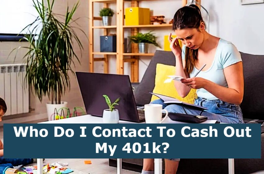  Who Do I Contact To Cash Out My 401k?